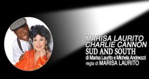 MARISA LAURITO E CHARLIE CANNON IN “SUD AND SOUTH” ALLA SALA UMBERTO DI ROMA
